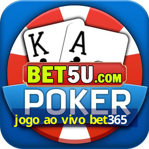 jogo ao vivo bet365